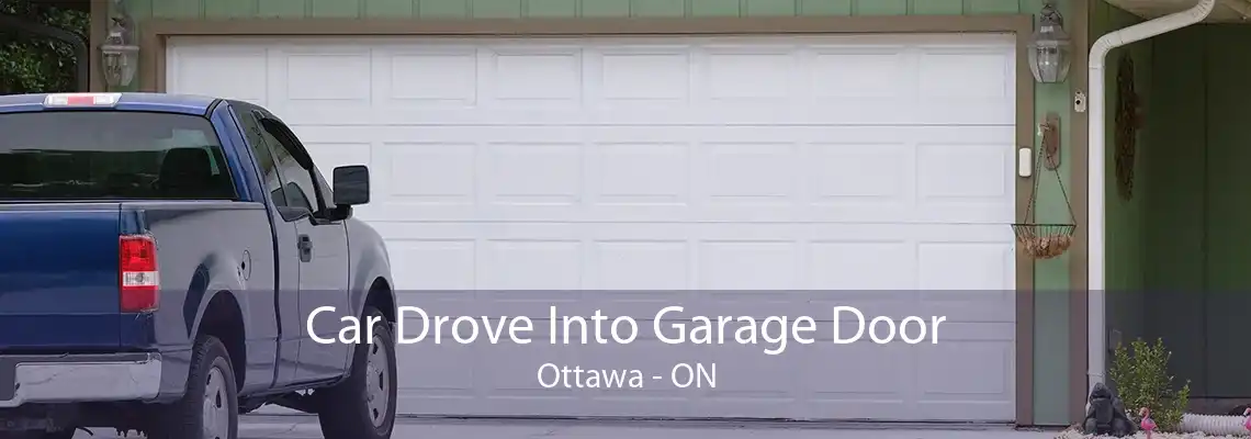 Car Drove Into Garage Door Ottawa - ON