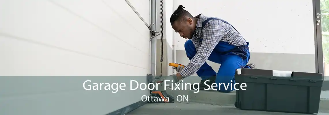 Garage Door Fixing Service Ottawa - ON