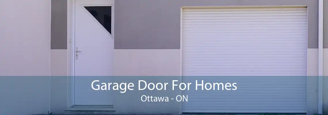 Garage Door For Homes Ottawa - ON