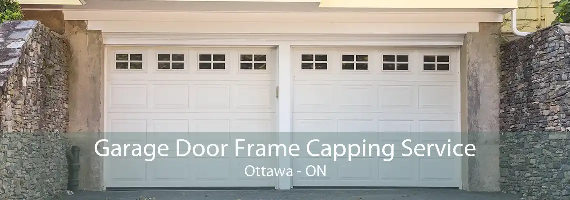 Garage Door Frame Capping Service Ottawa - ON