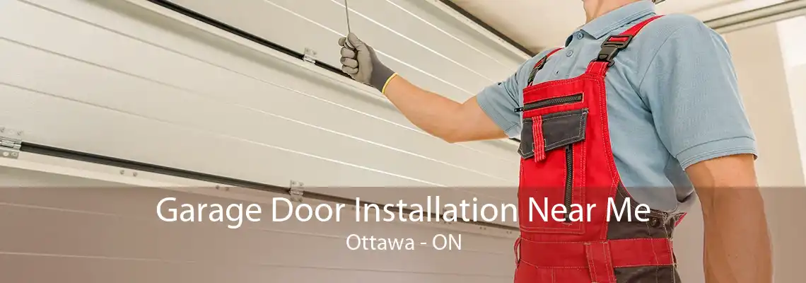 Garage Door Installation Near Me Ottawa - ON