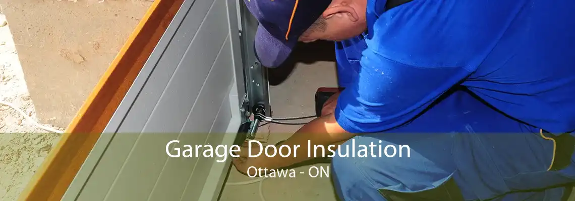 Garage Door Insulation Ottawa - ON