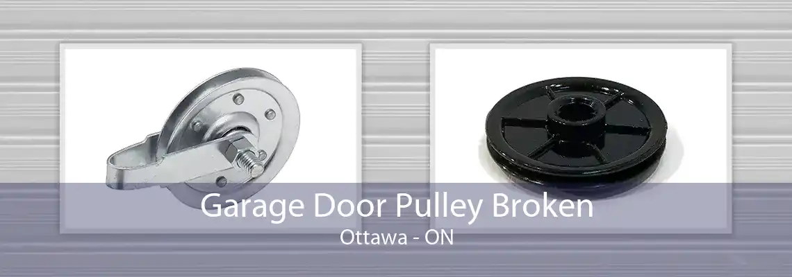 Garage Door Pulley Broken Ottawa - ON