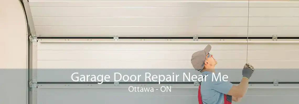 Garage Door Repair Near Me Ottawa - ON