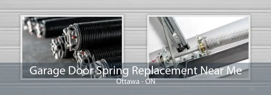 Garage Door Spring Replacement Near Me Ottawa - ON