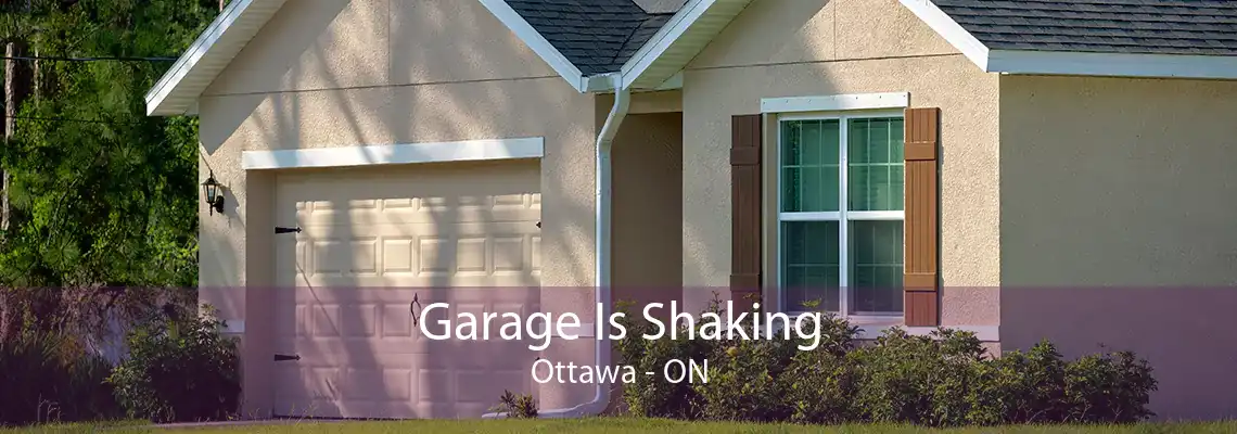 Garage Is Shaking Ottawa - ON