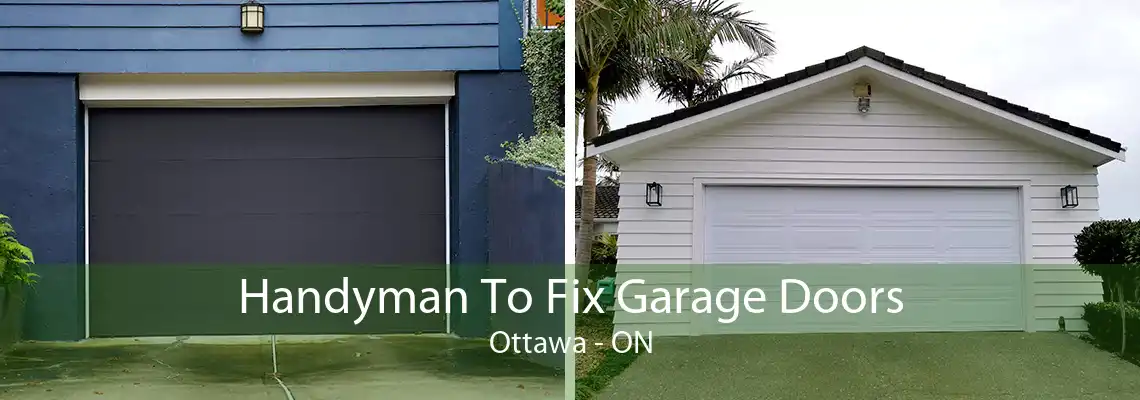 Handyman To Fix Garage Doors Ottawa - ON