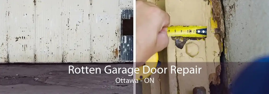 Rotten Garage Door Repair Ottawa - ON